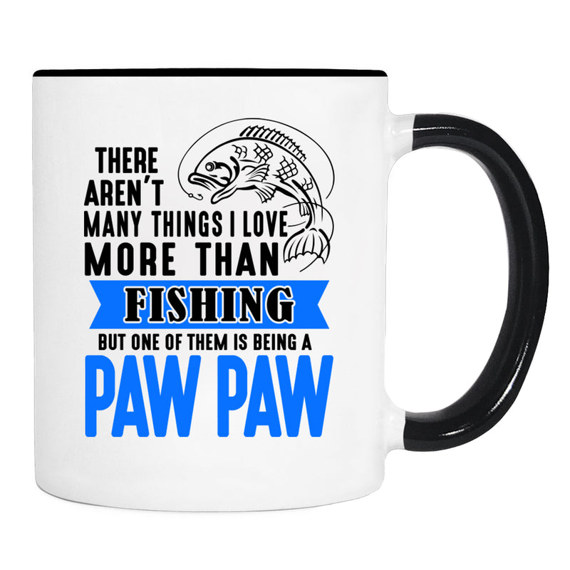 There Aren't Many Things I Love More Than Fishing But ...Being A Paw Paw - Mug - Paw Paw Mug - Paw Paw Gift - familyteeprints