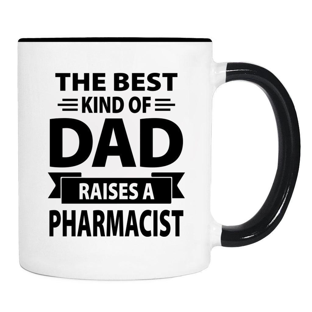The Best Kind Of Dad Raises A Pharmacist - Mug - Dad Gift - Pharmacist Dad Mug - familyteeprints