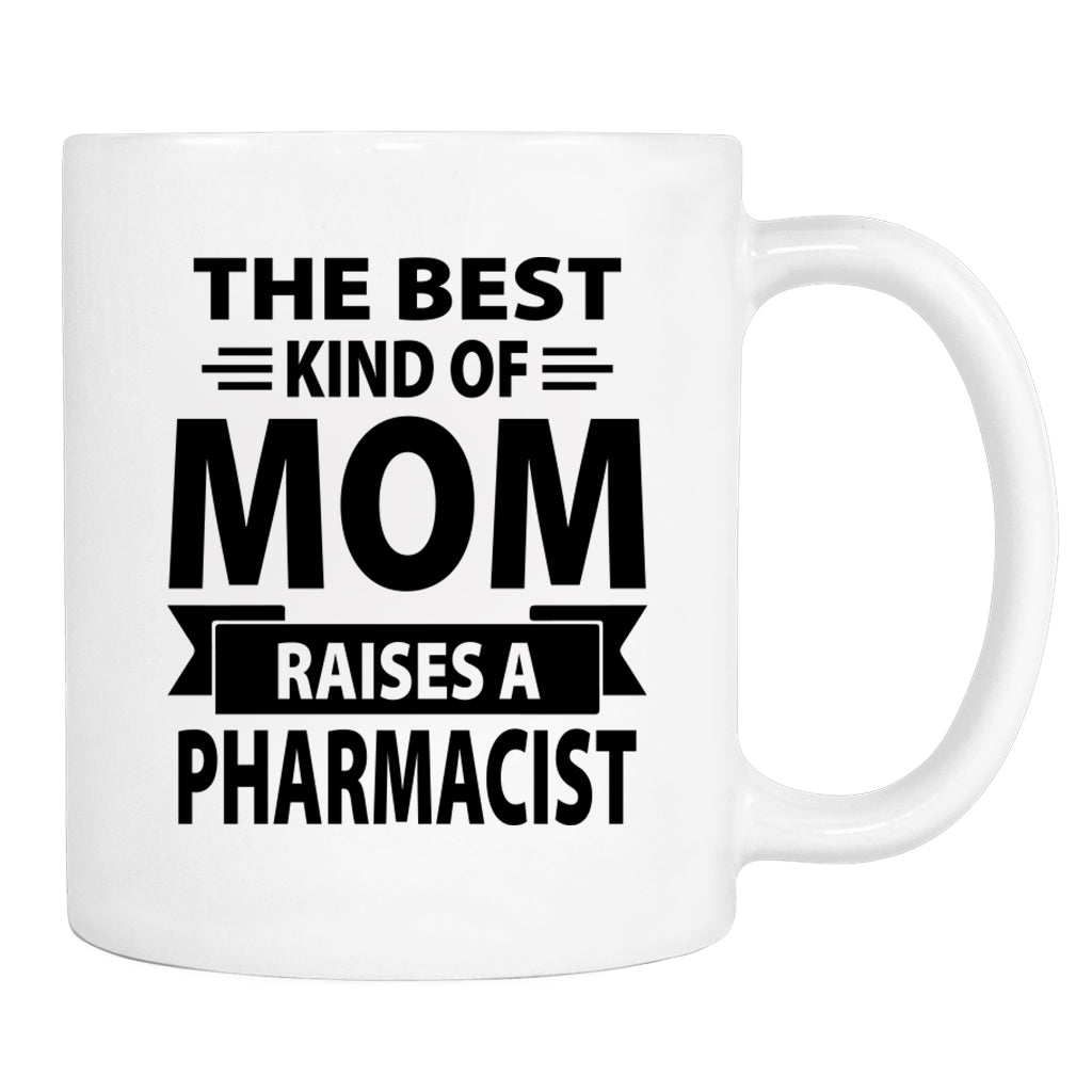 The Best Kind Of Mom Raises A Pharmacist - Mug - Mom Gift - Pharmacist Mom Mug - familyteeprints