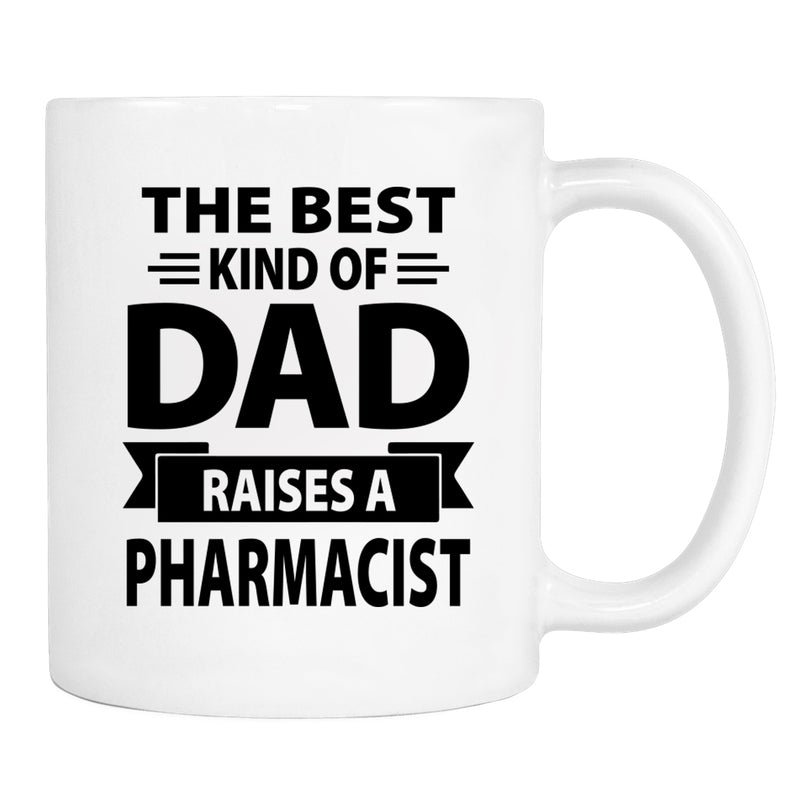 The Best Kind Of Dad Raises A Pharmacist - Mug - Dad Gift - Pharmacist Dad Mug - familyteeprints