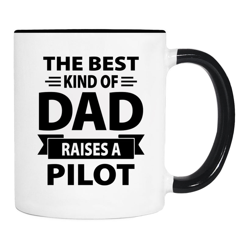 The Best Kind Of Dad Raises A Pilot - Mug - Dad Gift - Pilot Dad Mug - familyteeprints