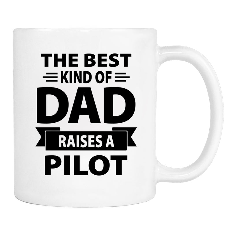 The Best Kind Of Dad Raises A Pilot - Mug - Dad Gift - Pilot Dad Mug - familyteeprints