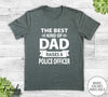 The Best Kind Of Dad Raises A Police Officer - Unisex T-shirt - Police Officer's Dad Shirt - Police Officer's Dad Gift - familyteeprints
