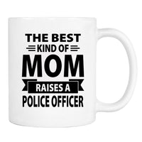 The Best Kind Of Mom Raises A Police Officer - Mug - Mom Gift - Police Officer Mom Mug - familyteeprints