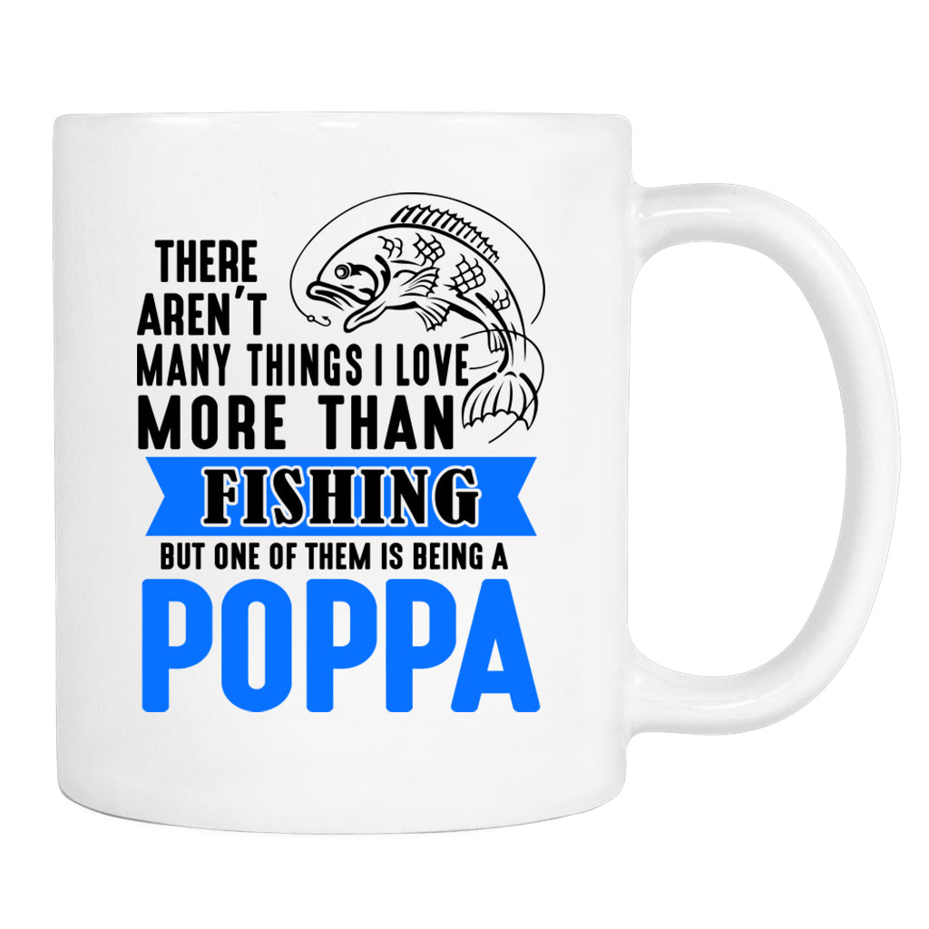 There Aren't Many Things I Love More Than Fishing But ...Being A Poppa - Mug - Poppa Mug - Poppa Gift - familyteeprints
