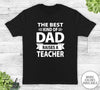 The Best Kind Of Dad Raises A Teacher - Unisex T-shirt - Teacher's Dad Shirt - Teacher's Dad Gift - familyteeprints