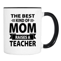 The Best Kind Of Mom Raises A Teacher - Mug - Mom Gift - Teacher Mom Mug - familyteeprints