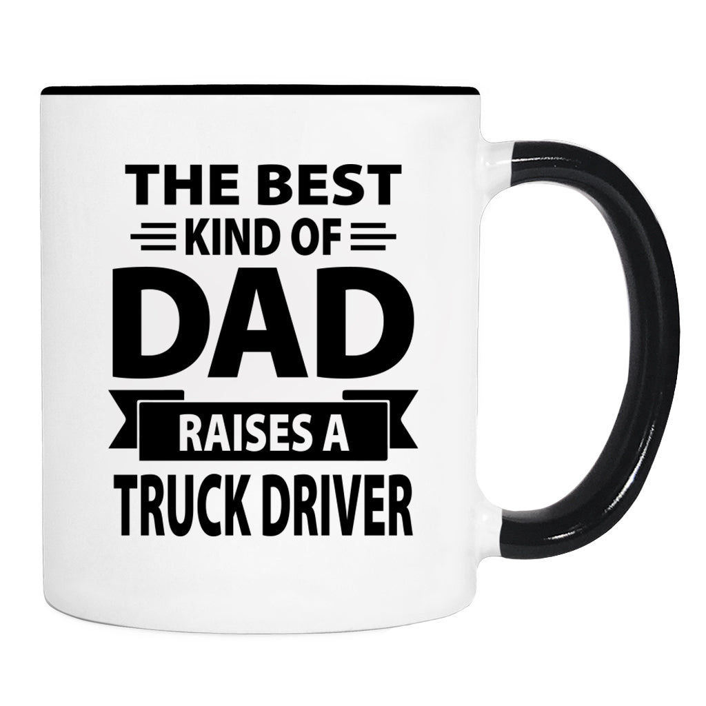 The Best Kind Of Dad Raises A Truck Driver - Mug - Dad Gift - Truck Driver Dad Mug - familyteeprints