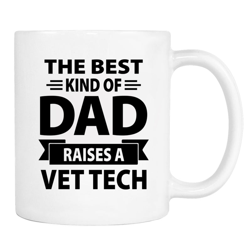 The Best Kind Of Dad Raises A Vet Tech - Mug - Dad Gift - Vet Tech Dad Mug - familyteeprints