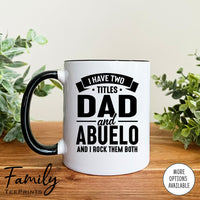 I Have Two Titles Dad And Abuelo And I Rock Them Both - Coffee Mug - Abuelo Gift - Abuelo Mug