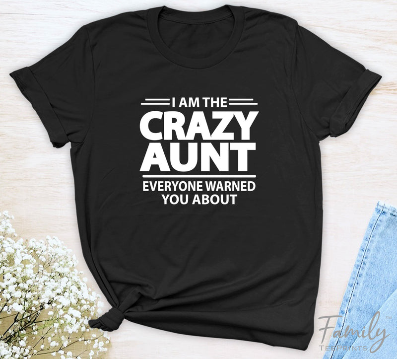 I Am The Crazy Aunt Everyone Warned You About - Unisex T-shirt - Aunt Shirt - Funny Aunt Gift - familyteeprints