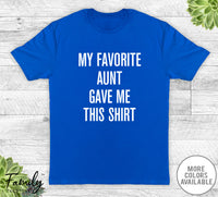 My Favorite Aunt Gave Me This Shirt - Unisex T-shirt - Nephew Shirt - Nephew Gift - familyteeprints