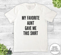 My Favorite Aunt Gave Me This Shirt - Unisex T-shirt - Nephew Shirt - Nephew Gift - familyteeprints