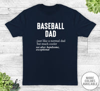 Baseball Dad Just Like A Normal Dad - Unisex T-shirt - Baseball Shirt - Baseball Dad Gift