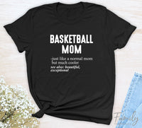 Basketball Mom Just Like A Normal Mom - Unisex T-shirt - Basketball Mom Shirt - Gift For Basketball Mom - familyteeprints
