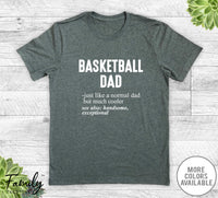 Basketball Dad Just Like A Normal Dad - Unisex T-shirt - Baksteball Shirt - Basketball Dad Gift - familyteeprints