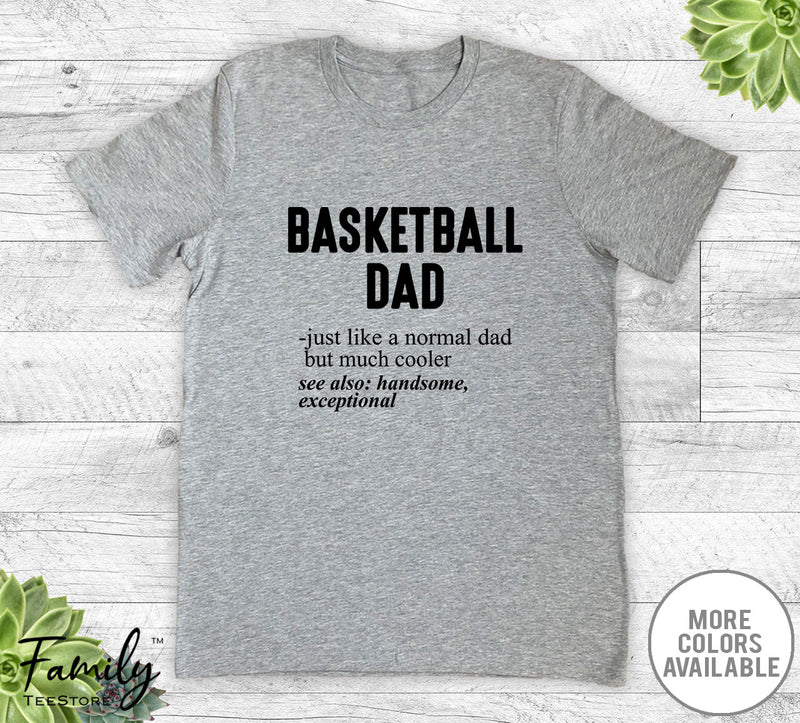 Basketball Dad Just Like A Normal Dad - Unisex T-shirt - Baksteball Shirt - Basketball Dad Gift - familyteeprints