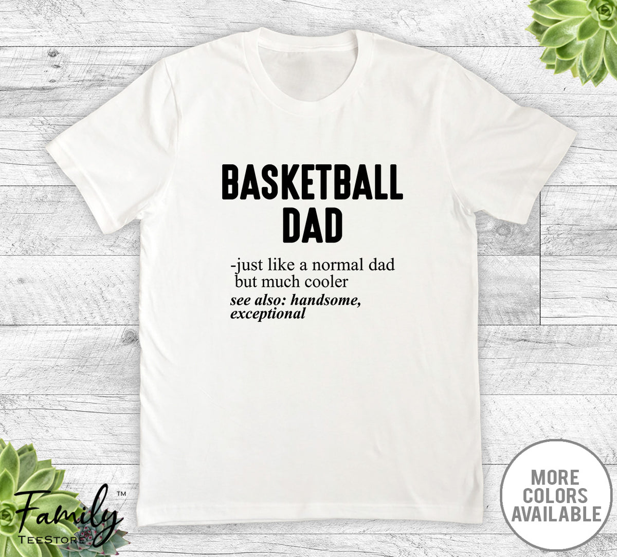 Basketball Dad Just Like A Normal Dad - Unisex T-shirt - Baksteball Shirt - Basketball Dad Gift - familyteeprints