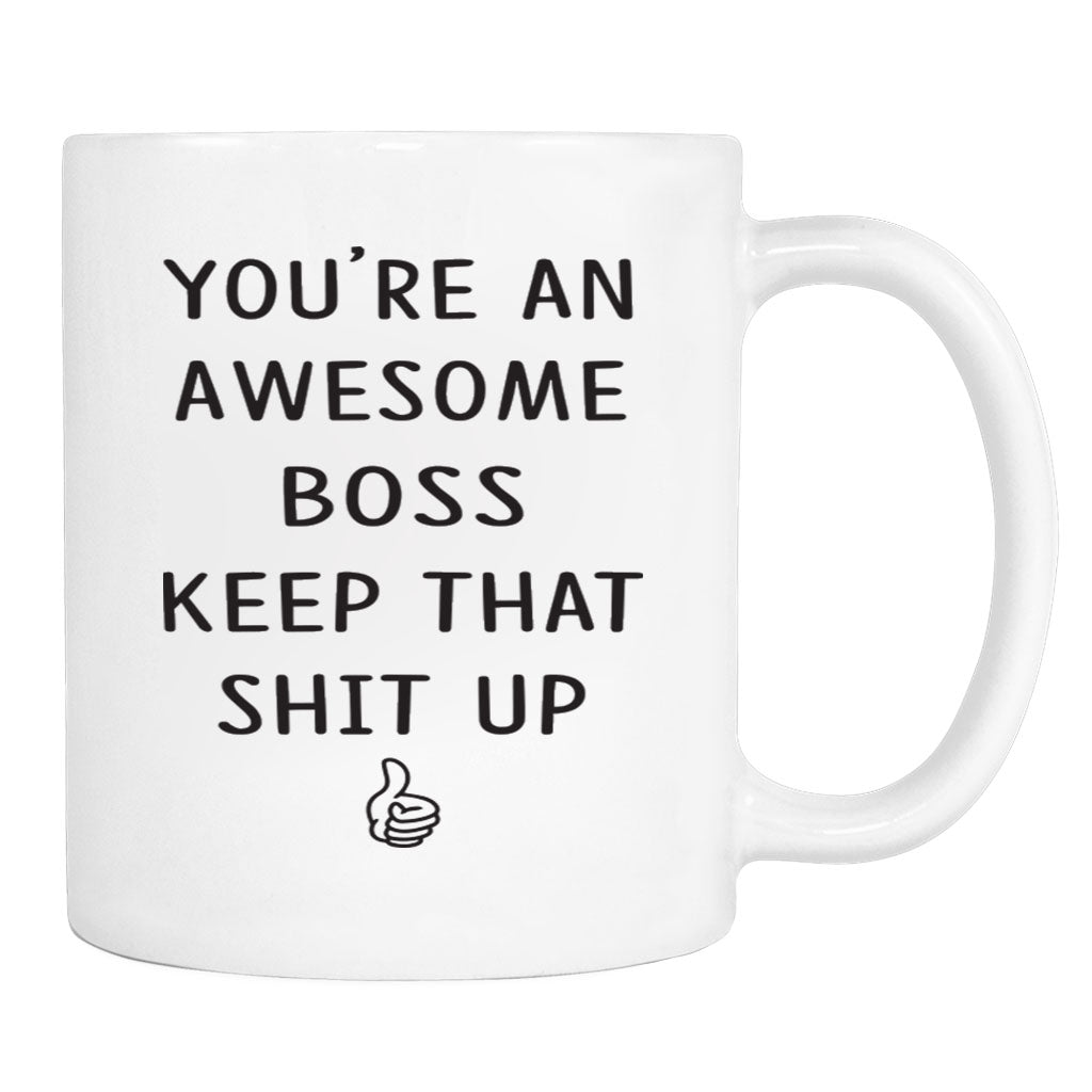You're An Awesome Boss Keep That Shit Up - 11 Oz Mug - Boss Gift - Boss Mug - familyteeprints
