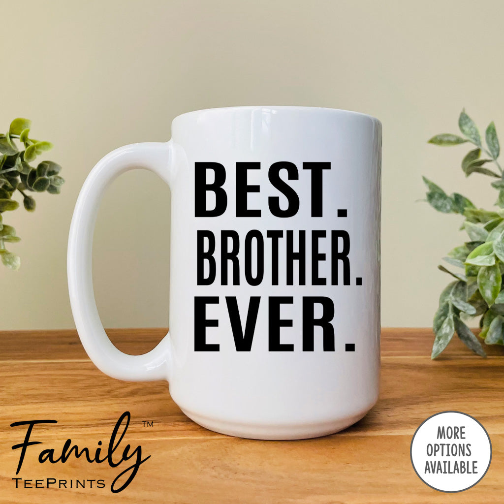 Best Brother Ever - Coffee Mug - Brother Gift - Brother Mug - familyteeprints