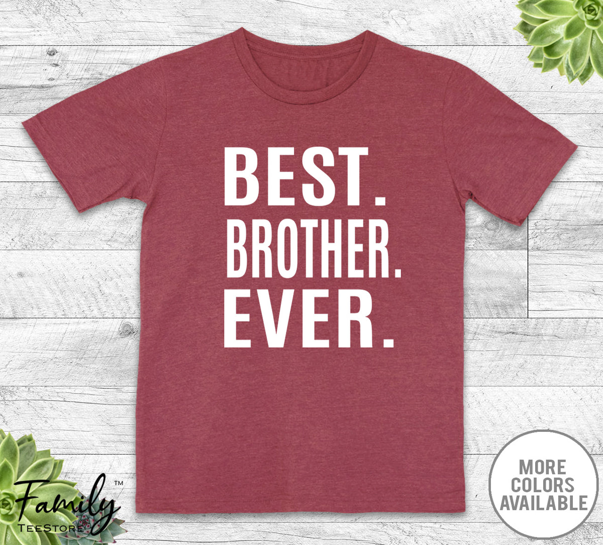 Best Brother Ever - Unisex T-shirt - Brother Shirt - Brother Gift - familyteeprints