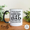 I Never Dreamed I'd Be A Super Cool Cat Dad - Coffee Mug - Gifts For New Cat Dad - Cat Dad Mug - familyteeprints