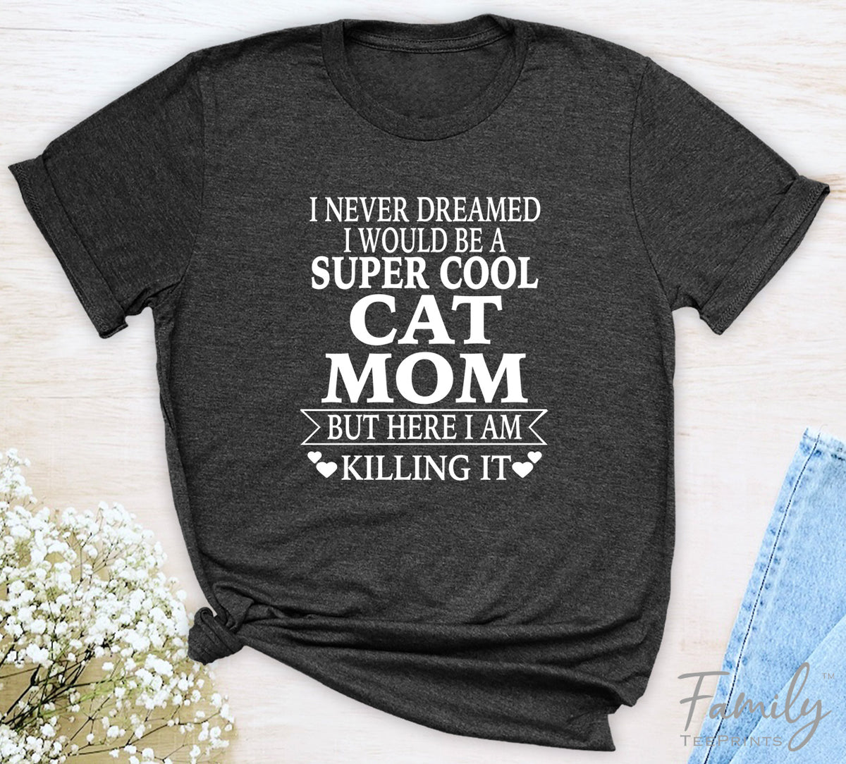 I Never Dreamed I'd Be A Super Cool Cat Mom...- Unisex T-shirt - Cat Mom Shirt - Gift For Cat Mom - familyteeprints