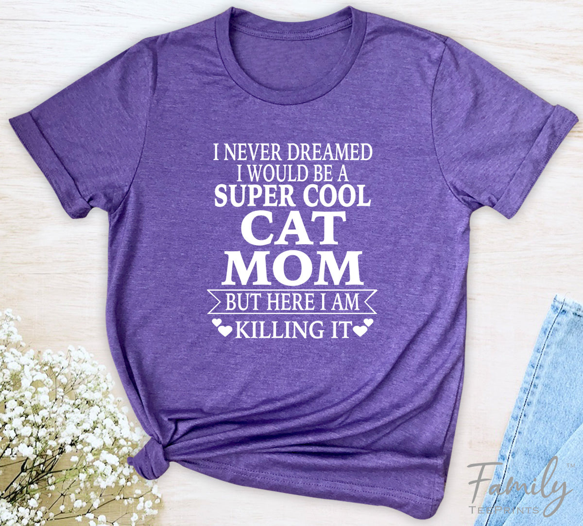 I Never Dreamed I'd Be A Super Cool Cat Mom...- Unisex T-shirt - Cat Mom Shirt - Gift For Cat Mom - familyteeprints