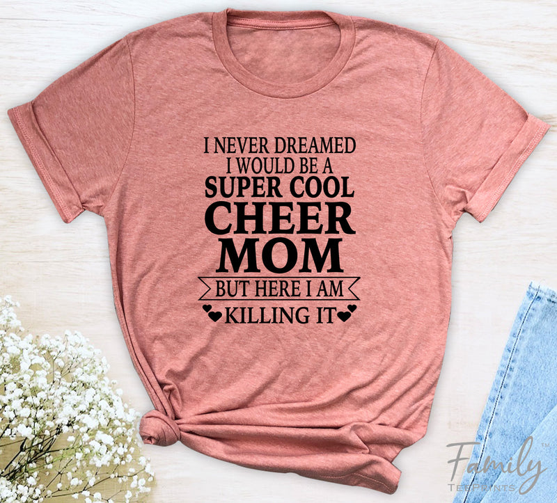 I Never Dreamed I'd Be A Super Cool Cheer Mom...- Unisex T-shirt - Cheer Mom Shirt - Gift For Cheer Mom - familyteeprints