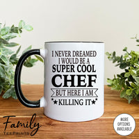 I Never Dreamed I'd Be A Super Cool Chef Dad - Coffee Mug - Gifts For New Chef Dad - Chef Dad Mug - familyteeprints