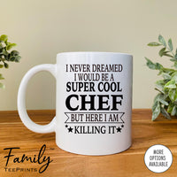 I Never Dreamed I'd Be A Super Cool Chef Dad - Coffee Mug - Gifts For New Chef Dad - Chef Dad Mug - familyteeprints