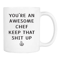 You're An Awesome Chef Keep That Shit Up - 11 Oz Mug - Chef Gift - Chef Mug - familyteeprints