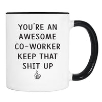 You're An Awesome Co-Worker Keep That Shit Up - 11 Oz Mug - Co-Worker Gift - Co-Worker Mug - familyteeprints