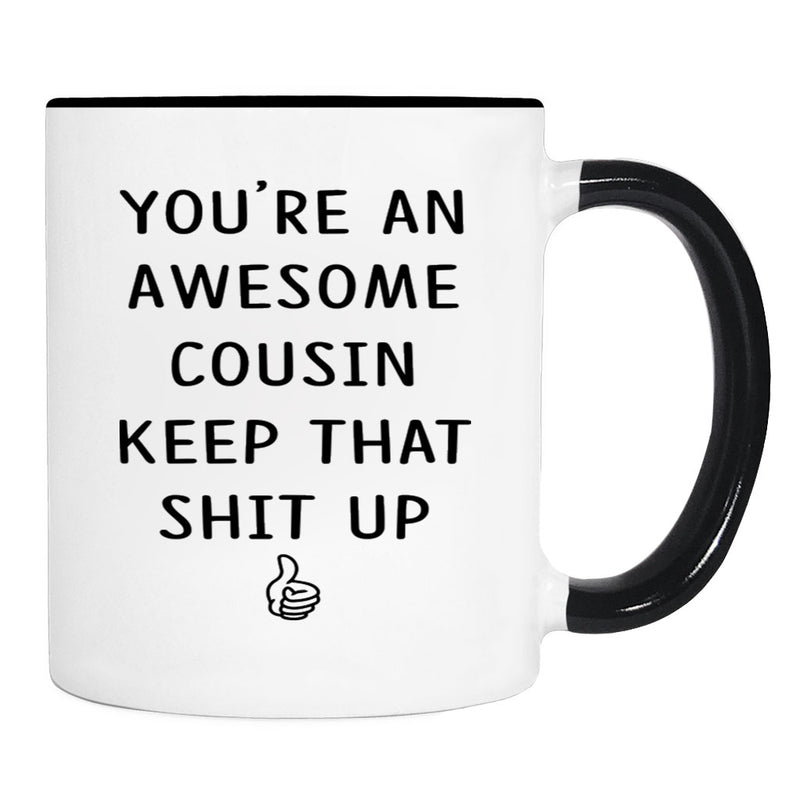 You're An Awesome Cousin Keep That Shit Up - 11 Oz Mug - Cousin Gift - Cousin Mug - familyteeprints