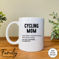 Cycling Mom Just Like A Normal Mom... - Coffee Mug - Gifts For Cycling Mom - Cycling Mom Mug - familyteeprints