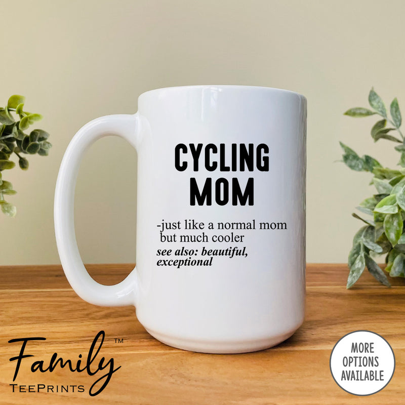 Cycling Mom Just Like A Normal Mom... - Coffee Mug - Gifts For Cycling Mom - Cycling Mom Mug - familyteeprints