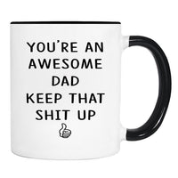 You're An Awesome Dad Keep That Shit Up - 11 Oz Mug - Dad Gift - Dad Mug - familyteeprints