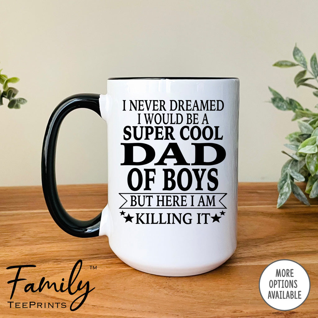 I Never Dreamed I'd Be A Super Cool Dad Of Boys - Coffee Mug - Gifts For New Dad Of Boys - Dad Of Boys Mug - familyteeprints