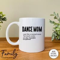 Dance Mom Just Like A Normal Mom... - Coffee Mug - Gifts For Dance Mom - Dance Mom Mug - familyteeprints