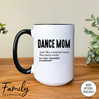 Dance Mom Just Like A Normal Mom... - Coffee Mug - Gifts For Dance Mom - Dance Mom Mug - familyteeprints