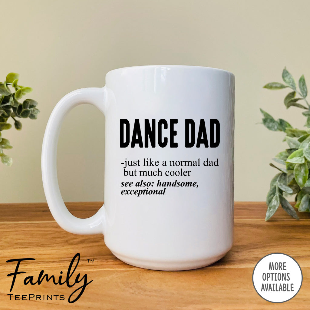 Dance Dad Just Like A Normal Dad... - Coffee Mug - Gifts For Dance Dad - Dance Dad Mug