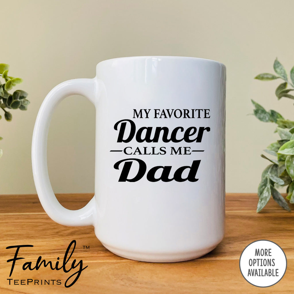 My Favorite Dancer Calls Me Dad - Coffee Mug - Dancer Dad Gift - Funny Dancer Dad Mug - familyteeprints