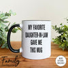 My Favorite Daughter-In-Law Gave Me This Mug - Coffee Mug - Father-In-Law Gift - Father-In-Law Mug - familyteeprints