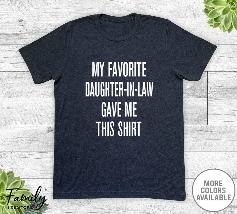 My Favorite Daughter-In-Law Gave Me This Shirt - Unisex T-shirt - Father-In-Law Shirt - Father-In-Law Gift - familyteeprints