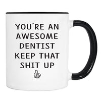 You're An Awesome Dentist Keep That Shit Up - 11 Oz Mug - Dentist Gift - Dentist Mug - familyteeprints
