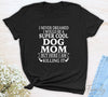 I Never Dreamed I'd Be A Super Cool Dog Mom...- Unisex T-shirt - Dog Mom Shirt - Gift For Dog Mom - familyteeprints
