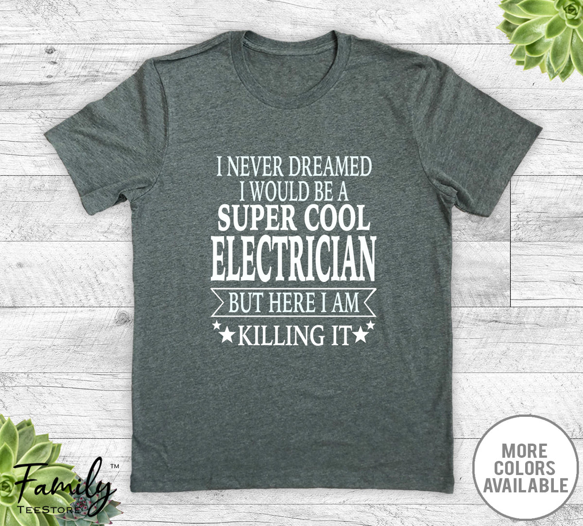 I Never Dreamed I'd Be A Super Cool Electrician - Unisex T-shirt - Electrician Shirt - Electrician Gift - familyteeprints