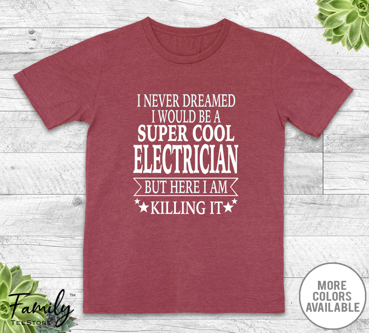 I Never Dreamed I'd Be A Super Cool Electrician - Unisex T-shirt - Electrician Shirt - Electrician Gift - familyteeprints