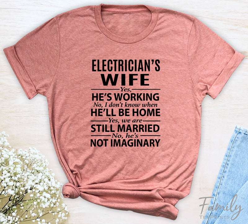 Electrician's Wife Yes, He's Working - Unisex T-shirt - Electrician's Wife Shirt - Gift for Electrician's Wife - familyteeprints