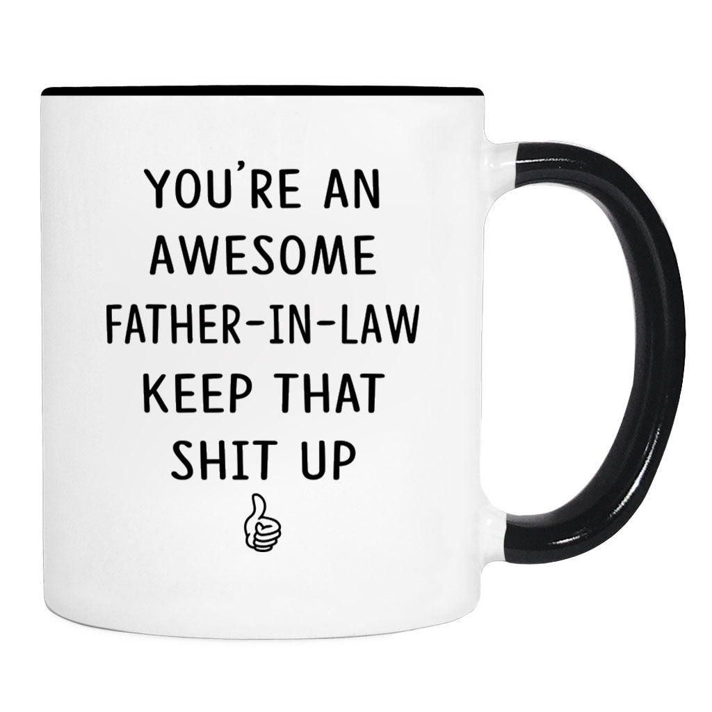 You're An Awesome Father-In-Law Keep That Shit Up - 11 Oz Mug - Father-In-Law Gift - Father-In-Law Mug - familyteeprints